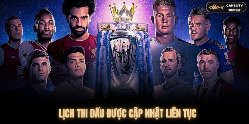 Lịch thi đấu CakeoTV được cập nhật liên tục và chính xác