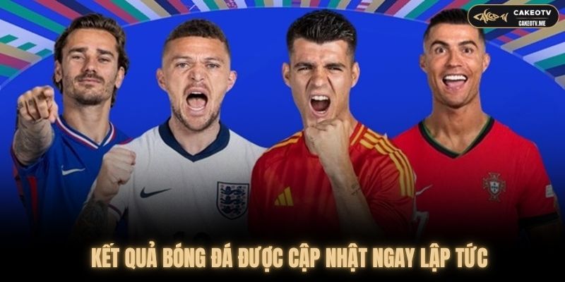 Kết quả trận đấu được cập nhật ngay khi vừa kết thúc