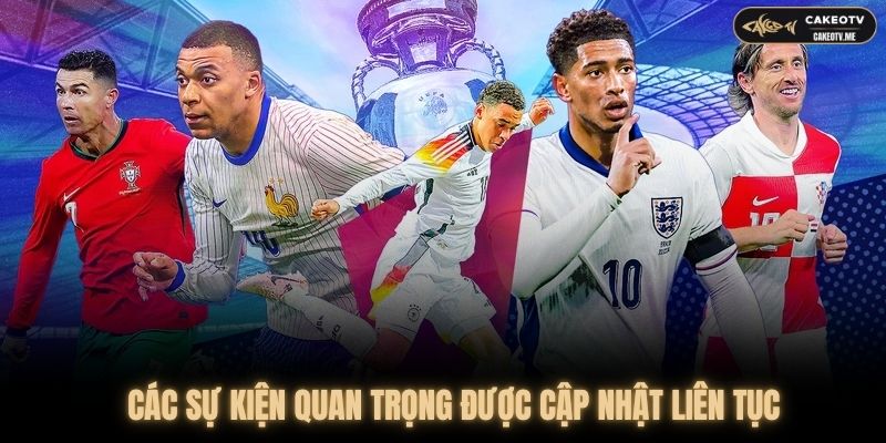Các sự kiện quan trọng luôn được CakeoTV cập nhật liên tục
